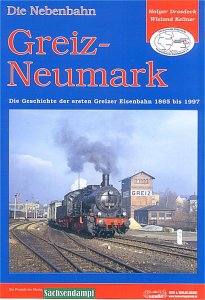 Die Nebenbahn Greiz - Neumark: Die Geschichte der ersten Greizer Eisenbahn 1865 bis 1997