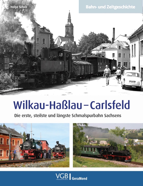 Wilkau-Haßlau - Carlsfeld: Die erste, steilste und längste Schmalspurbahn Sachsens