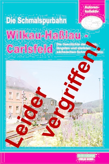 Die Schmalspurbahn Wilkau-Haßlau - Carlsfeld